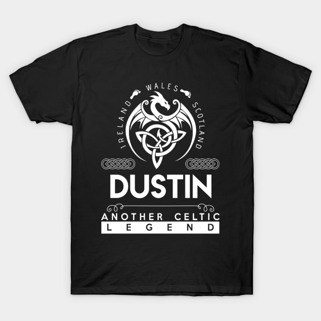 Dustin Name T Shirt - Another Celtic Legend Dustin Dragon Gift Item T-Shirt by harpermargy8920